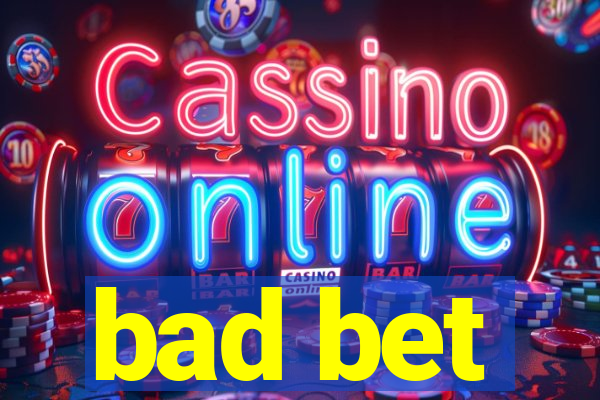 bad bet